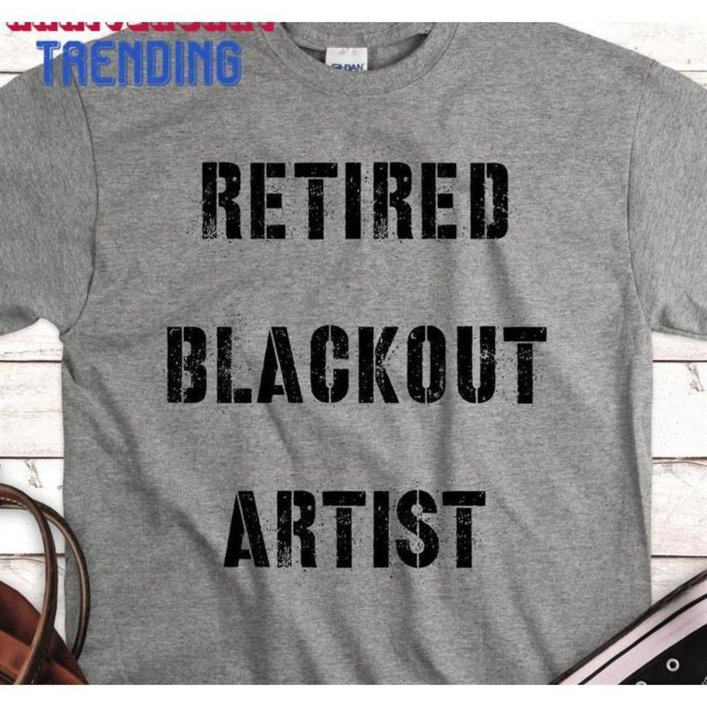 Retired Blackout Artist Funny Sobriety Anniversary Sober Life Gift Unisex